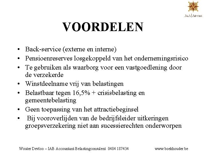 VOORDELEN • Back-service (externe en interne) • Pensioenreserves losgekoppeld van het ondernemingsrisico • Te