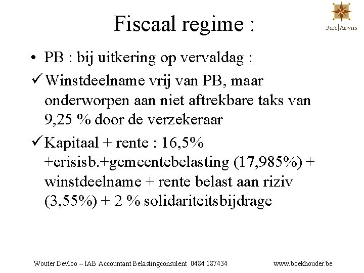 Fiscaal regime : • PB : bij uitkering op vervaldag : ü Winstdeelname vrij