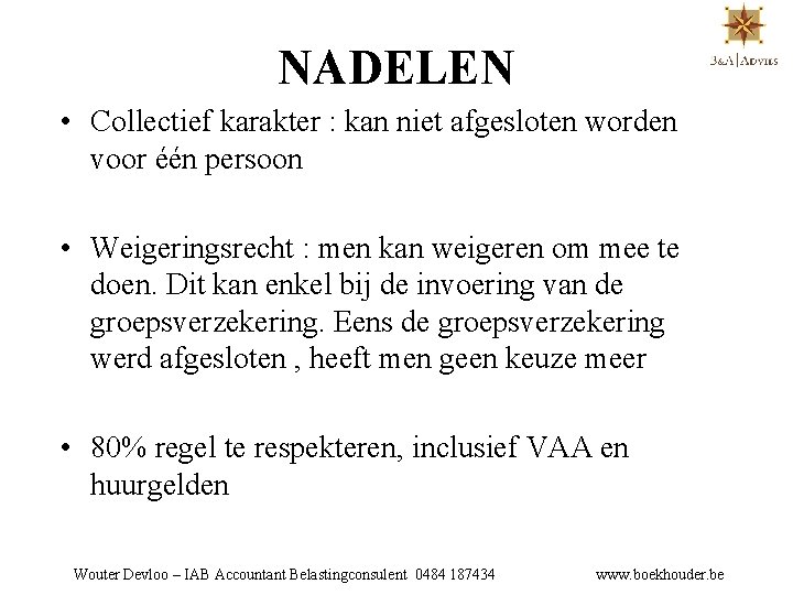 NADELEN • Collectief karakter : kan niet afgesloten worden voor één persoon • Weigeringsrecht