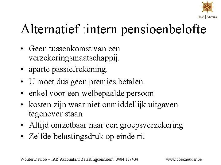 Alternatief : intern pensioenbelofte • Geen tussenkomst van een verzekeringsmaatschappij. • aparte passiefrekening. •