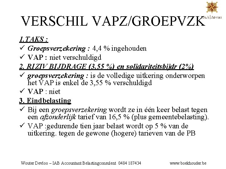 VERSCHIL VAPZ/GROEPVZK 1. TAKS : ü Groepsverzekering : 4, 4 % ingehouden ü VAP