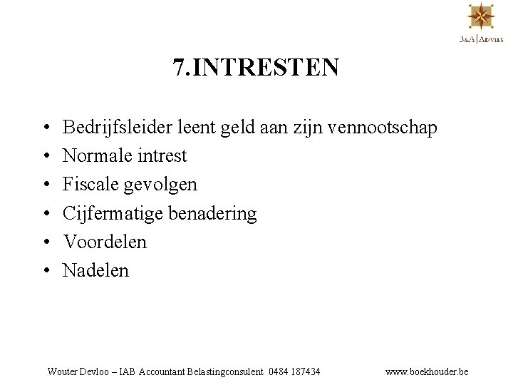 7. INTRESTEN • • • Bedrijfsleider leent geld aan zijn vennootschap Normale intrest Fiscale