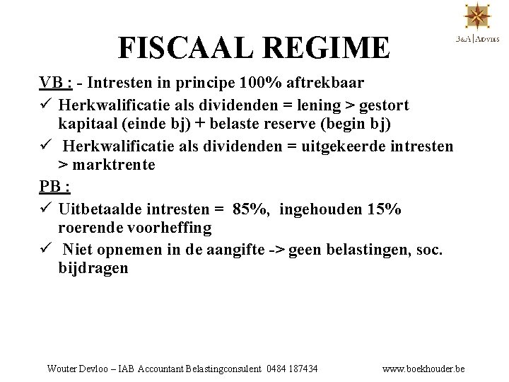 FISCAAL REGIME VB : - Intresten in principe 100% aftrekbaar ü Herkwalificatie als dividenden