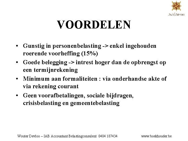 VOORDELEN • Gunstig in personenbelasting -> enkel ingehouden roerende voorheffing (15%) • Goede belegging