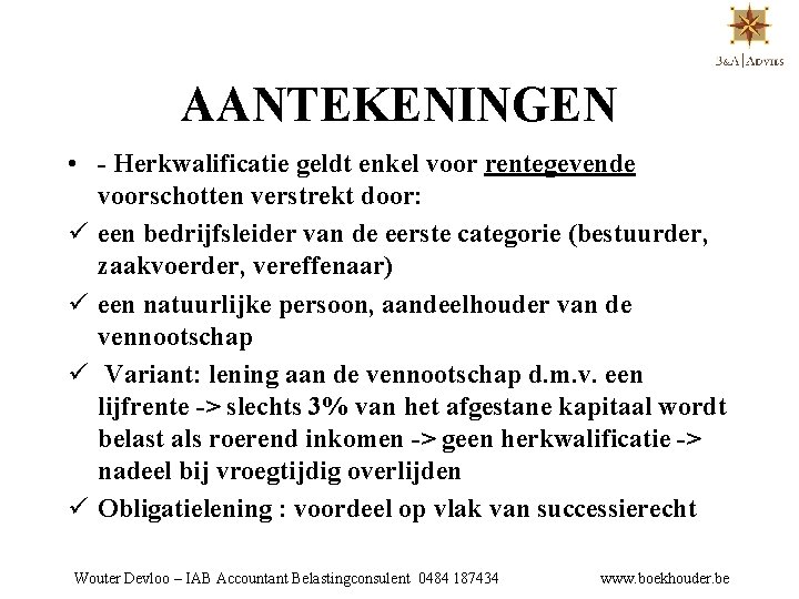 AANTEKENINGEN • - Herkwalificatie geldt enkel voor rentegevende voorschotten verstrekt door: ü een bedrijfsleider
