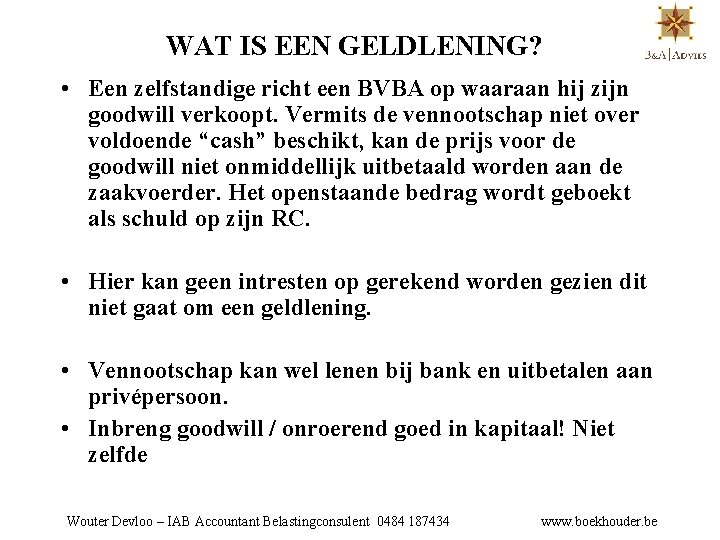 WAT IS EEN GELDLENING? • Een zelfstandige richt een BVBA op waaraan hij zijn