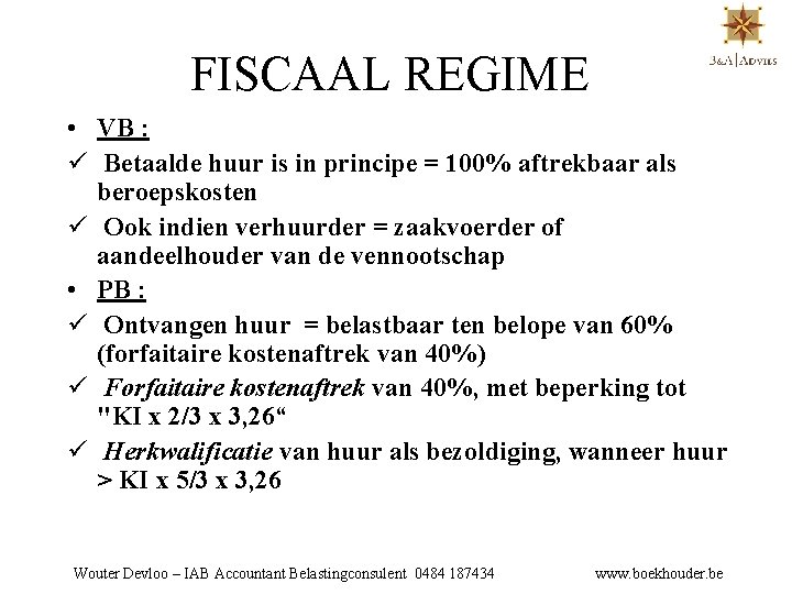 FISCAAL REGIME • VB : ü Betaalde huur is in principe = 100% aftrekbaar