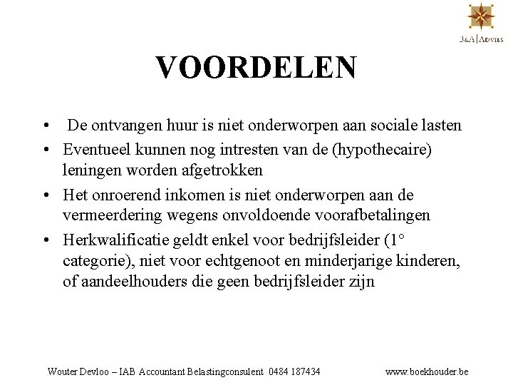 VOORDELEN • De ontvangen huur is niet onderworpen aan sociale lasten • Eventueel kunnen