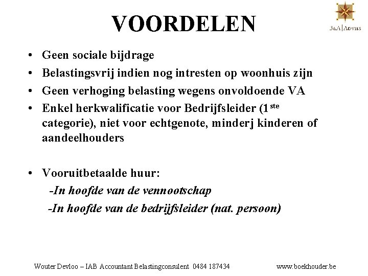 VOORDELEN • • Geen sociale bijdrage Belastingsvrij indien nog intresten op woonhuis zijn Geen