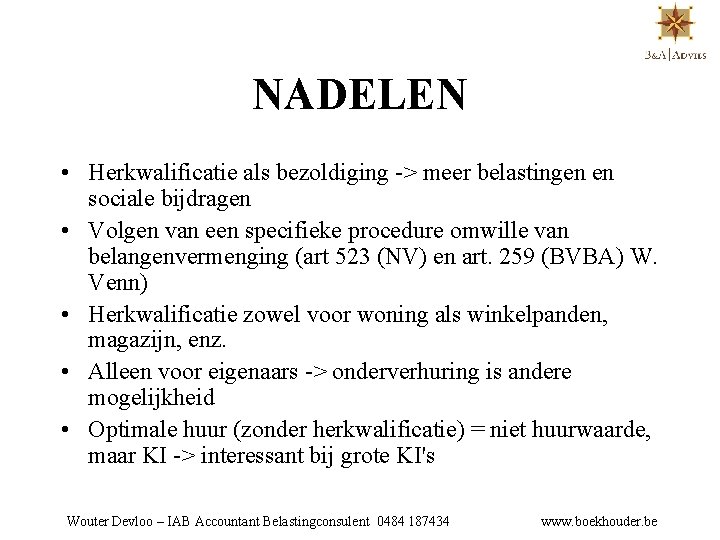 NADELEN • Herkwalificatie als bezoldiging -> meer belastingen en sociale bijdragen • Volgen van