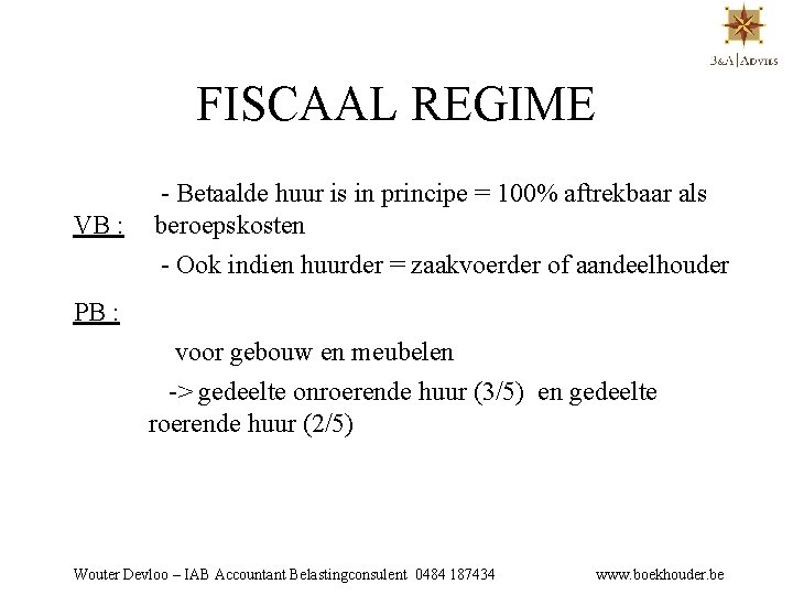 FISCAAL REGIME VB : - Betaalde huur is in principe = 100% aftrekbaar als
