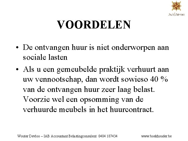VOORDELEN • De ontvangen huur is niet onderworpen aan sociale lasten • Als u