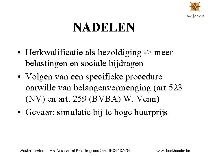 NADELEN • Herkwalificatie als bezoldiging -> meer belastingen en sociale bijdragen • Volgen van