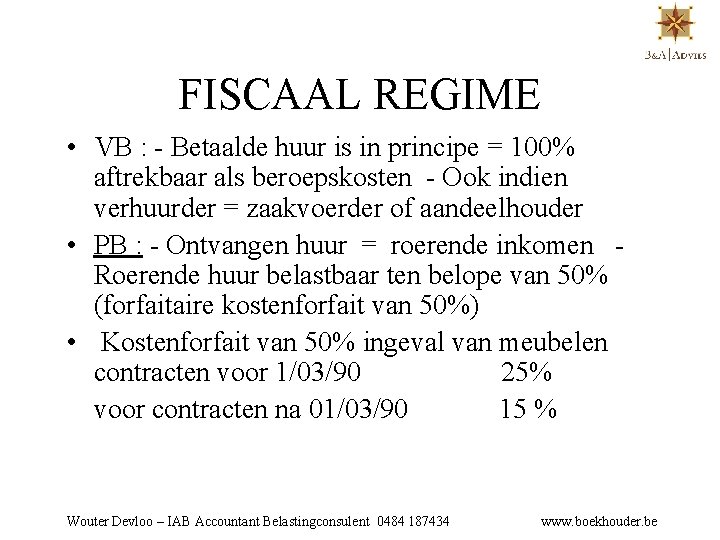 FISCAAL REGIME • VB : - Betaalde huur is in principe = 100% aftrekbaar