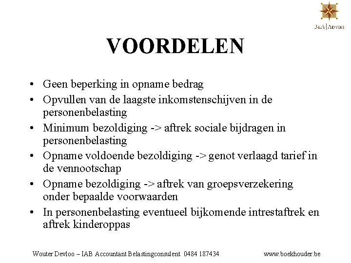 VOORDELEN • Geen beperking in opname bedrag • Opvullen van de laagste inkomstenschijven in