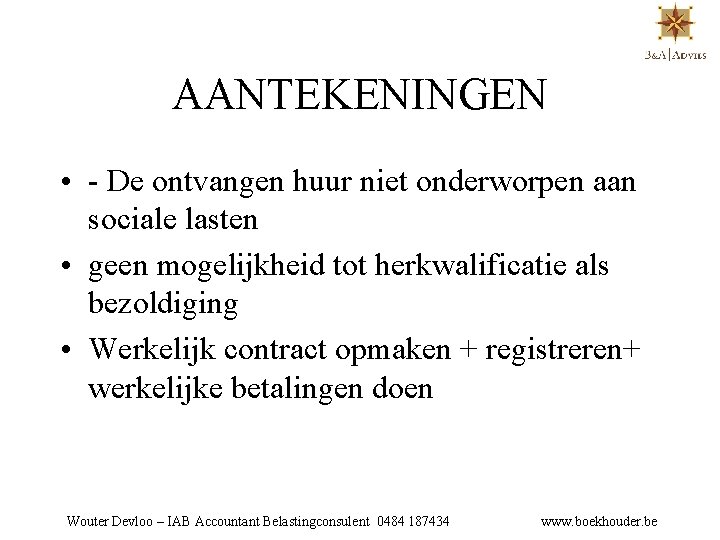 AANTEKENINGEN • - De ontvangen huur niet onderworpen aan sociale lasten • geen mogelijkheid