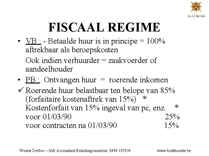 FISCAAL REGIME • VB : - Betaalde huur is in principe = 100% aftrekbaar