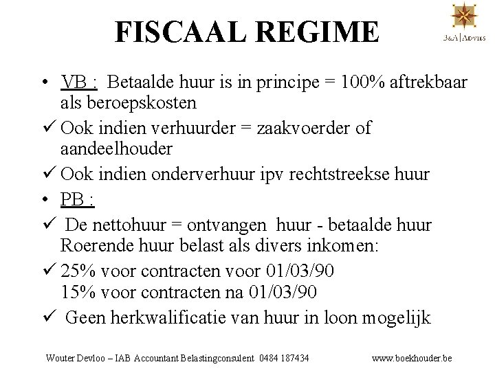 FISCAAL REGIME • VB : Betaalde huur is in principe = 100% aftrekbaar als