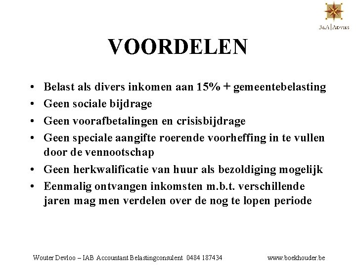 VOORDELEN • • Belast als divers inkomen aan 15% + gemeentebelasting Geen sociale bijdrage