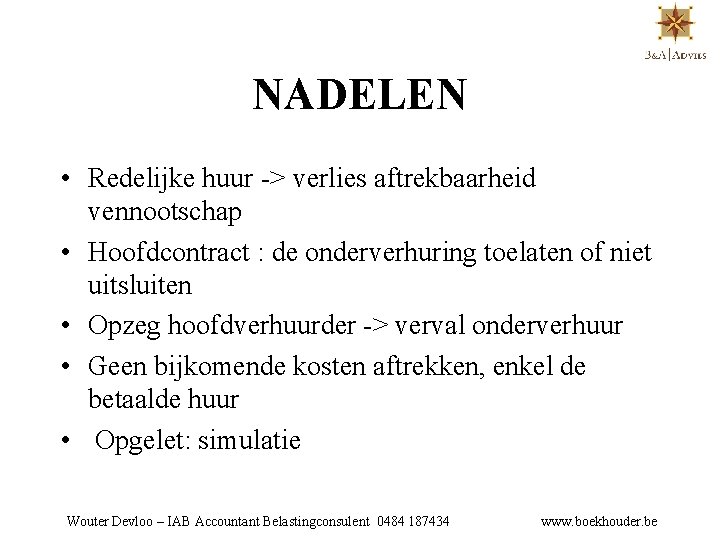 NADELEN • Redelijke huur -> verlies aftrekbaarheid vennootschap • Hoofdcontract : de onderverhuring toelaten