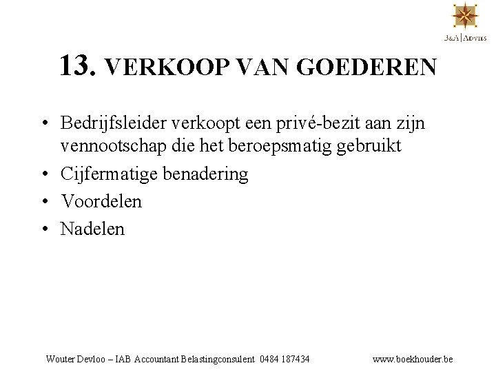 13. VERKOOP VAN GOEDEREN • Bedrijfsleider verkoopt een privé-bezit aan zijn vennootschap die het