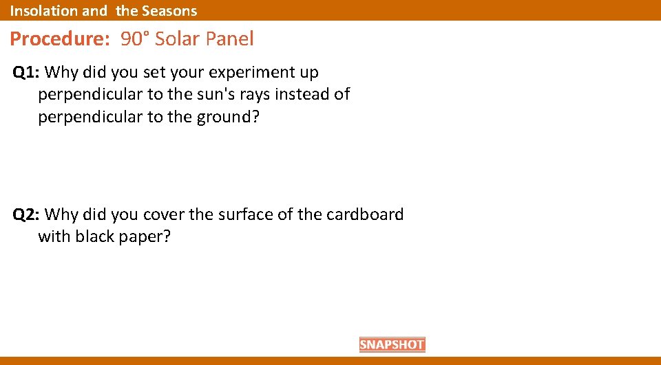 Insolation and the Seasons Procedure: 90° Solar Panel Q 1: Why did you set