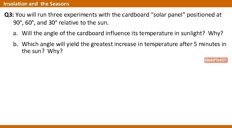 Insolation and the Seasons Q 3: You will run three experiments with the cardboard