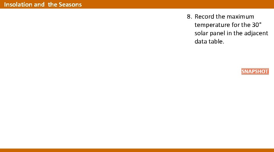 Insolation and the Seasons 8. Record the maximum temperature for the 30° solar panel