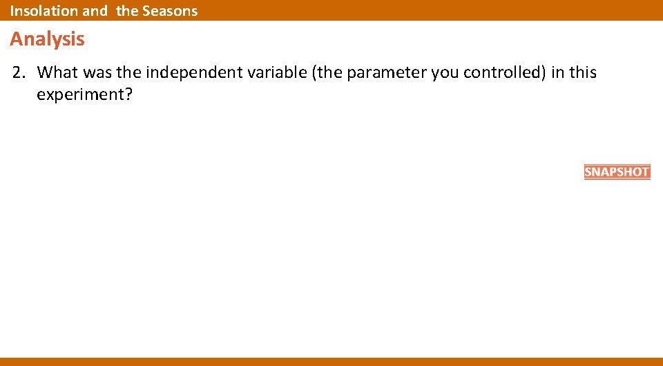 Insolation and the Seasons Analysis 2. What was the independent variable (the parameter you