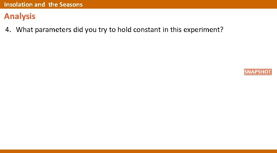 Insolation and the Seasons Analysis 4. What parameters did you try to hold constant