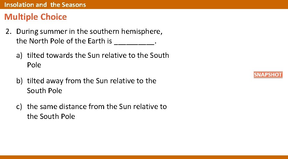 Insolation and the Seasons Multiple Choice 2. During summer in the southern hemisphere, the