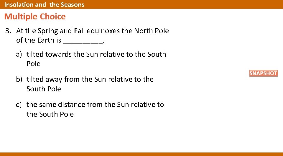 Insolation and the Seasons Multiple Choice 3. At the Spring and Fall equinoxes the