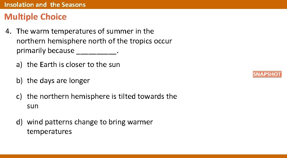 Insolation and the Seasons Multiple Choice 4. The warm temperatures of summer in the