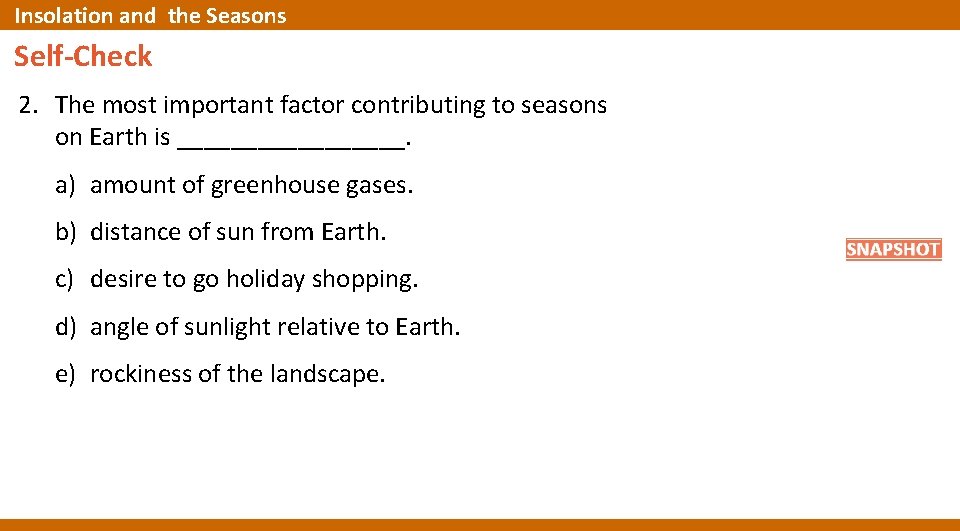 Insolation and the Seasons Self-Check 2. The most important factor contributing to seasons on