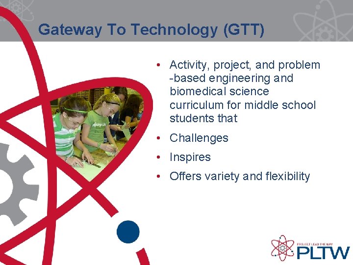 Gateway To Technology (GTT) • Activity, project, and problem -based engineering and biomedical science Gateway To Technology (GTT) • Activity, project, and problem -based engineering and biomedical science
