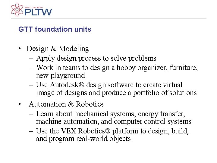GTT foundation units • Design & Modeling – Apply design process to solve problems GTT foundation units • Design & Modeling – Apply design process to solve problems