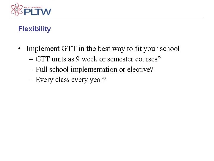 Flexibility • Implement GTT in the best way to fit your school – GTT Flexibility • Implement GTT in the best way to fit your school – GTT