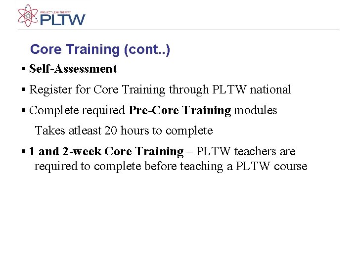 Core Training (cont. . ) ▪ Self-Assessment ▪ Register for Core Training through PLTW Core Training (cont. . ) ▪ Self-Assessment ▪ Register for Core Training through PLTW