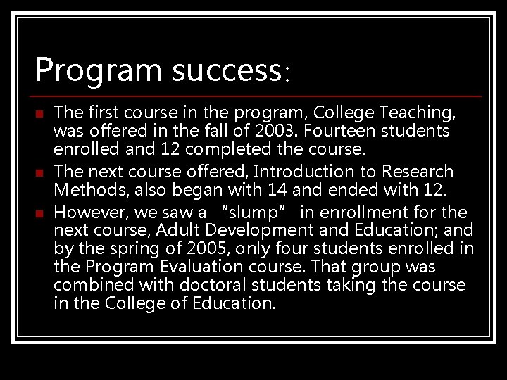 Program success: n n n The first course in the program, College Teaching, was