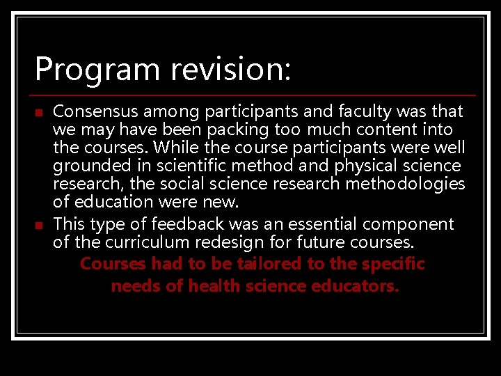 Program revision: n n Consensus among participants and faculty was that we may have