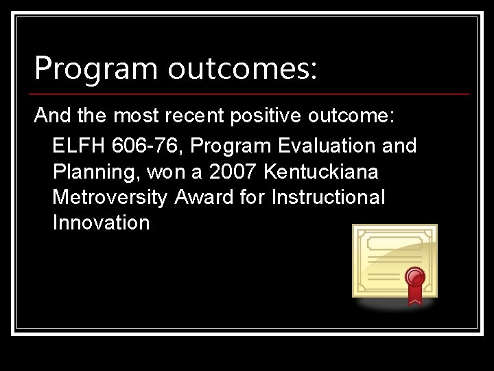 Program outcomes: And the most recent positive outcome: ELFH 606 -76, Program Evaluation and