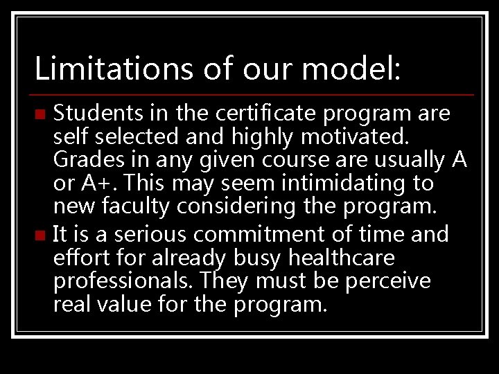 Limitations of our model: Students in the certificate program are self selected and highly