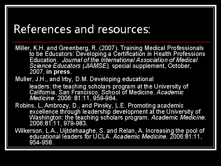 References and resources: Miller, K. H. and Greenberg, R. (2007). Training Medical Professionals to