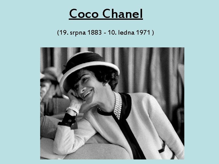Coco Chanel (19. srpna 1883 - 10. ledna 1971 ) 
