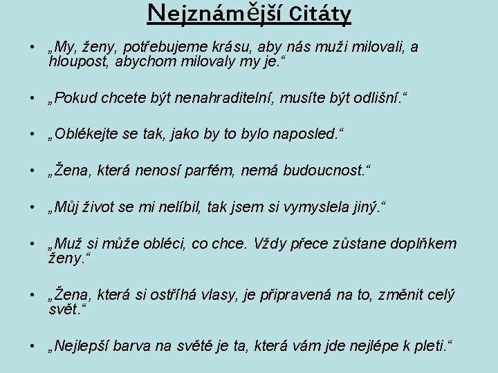 Nejznámější citáty • „My, ženy, potřebujeme krásu, aby nás muži milovali, a hloupost, abychom