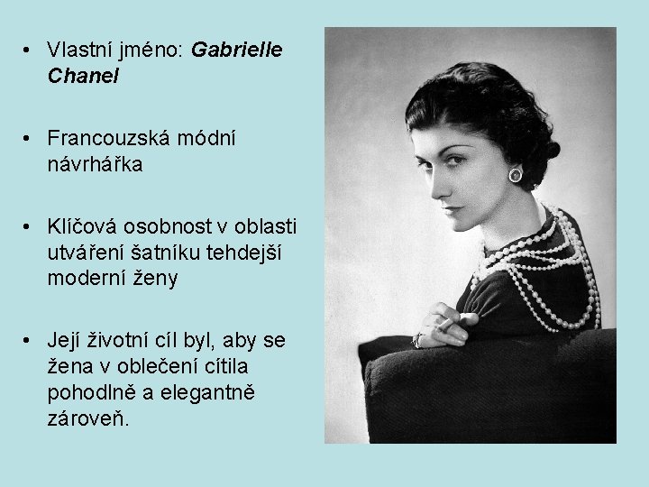  • Vlastní jméno: Gabrielle Chanel • Francouzská módní návrhářka • Klíčová osobnost v