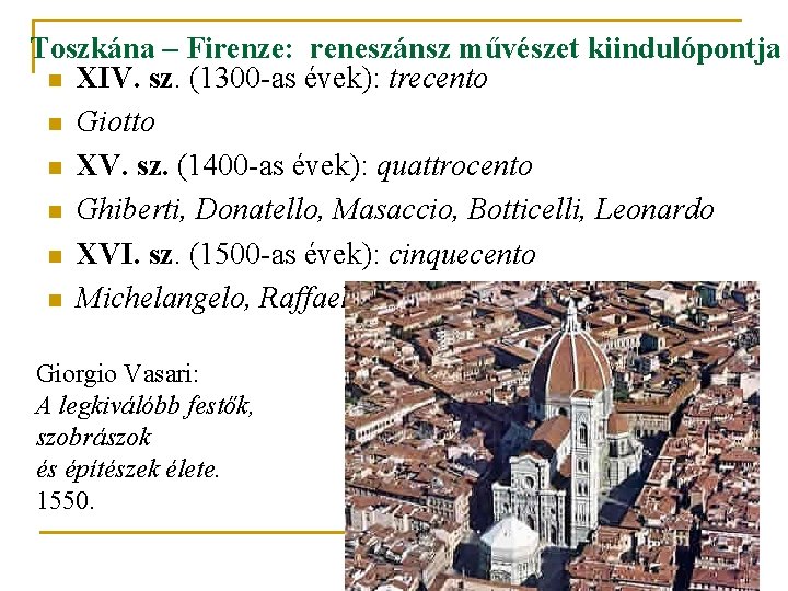 Toszkána – Firenze: reneszánsz művészet kiindulópontja n XIV. sz. (1300 -as évek): trecento n