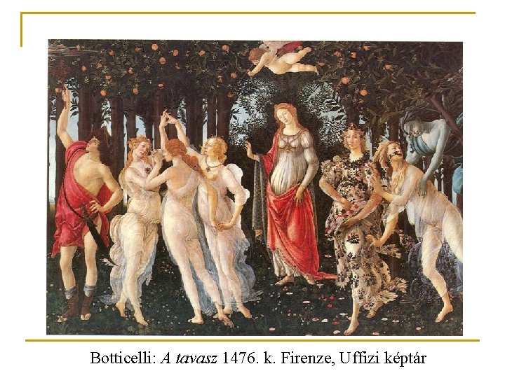 Botticelli: A tavasz 1476. k. Firenze, Uffizi képtár 