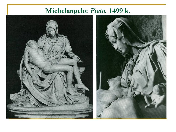 Michelangelo: Pieta. 1499 k. 