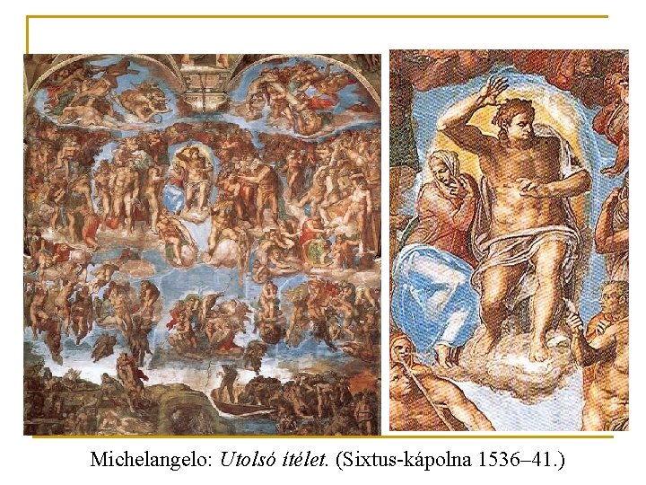 Michelangelo: Utolsó ítélet. (Sixtus-kápolna 1536– 41. ) 